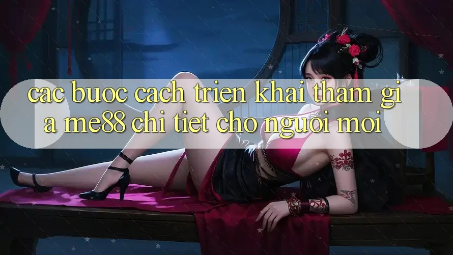 Các bước cách triển khai tham gia me88 chi tiết cho người mới Các bước cách triển khai tham gia me88 chi tiết cho người mới