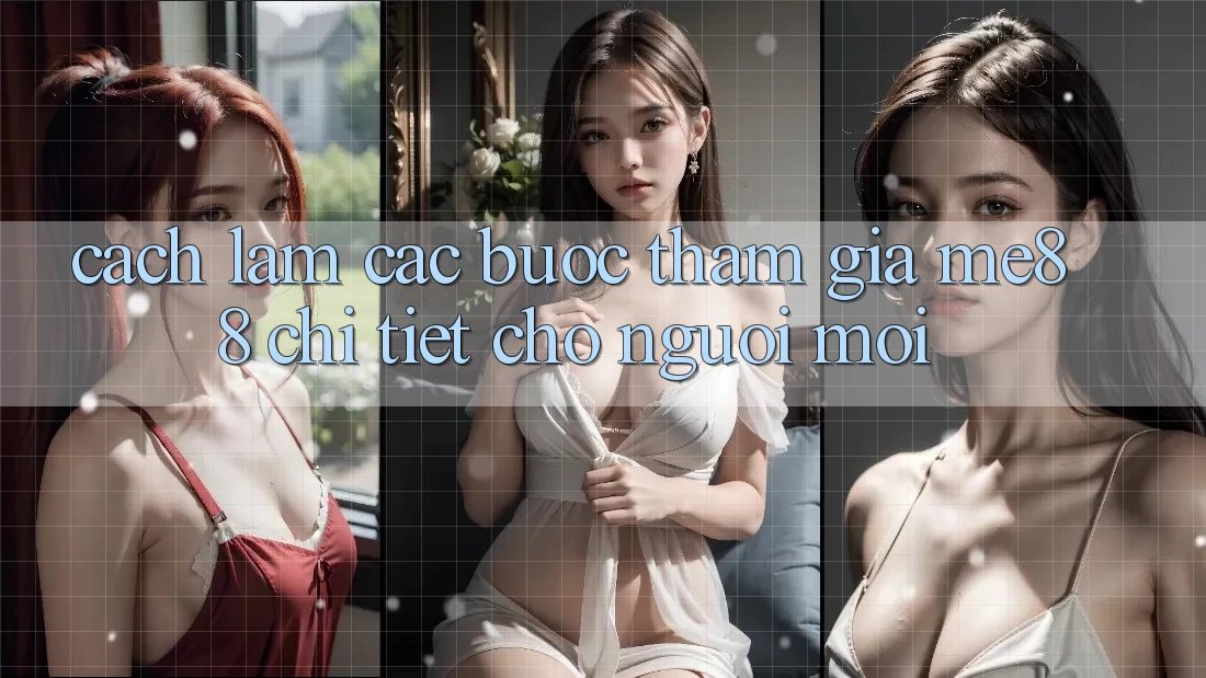 Cách làm các bước tham gia me88 chi tiết cho người mới
