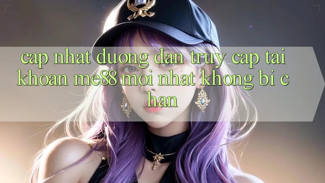 Cập nhật đường dẫn truy cập tài khoản me88 mới nhất không bị chặn