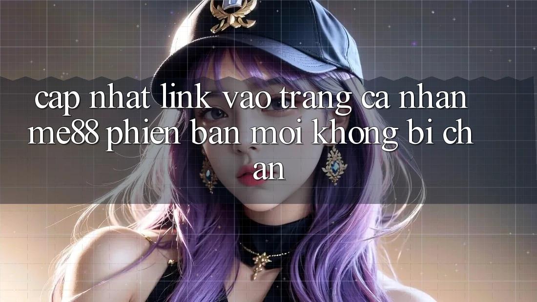 Cập nhật link vào trang cá nhân me88 phiên bản mới không bị chặn