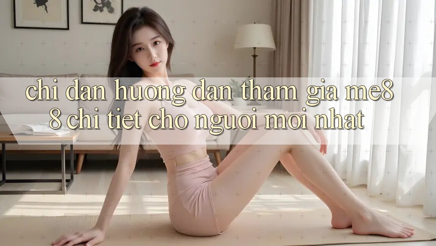 Chỉ dẫn hướng dẫn tham gia me88 chi tiết cho người mới nhất Chỉ dẫn hướng dẫn tham gia me88 chi tiết cho người mới nhất