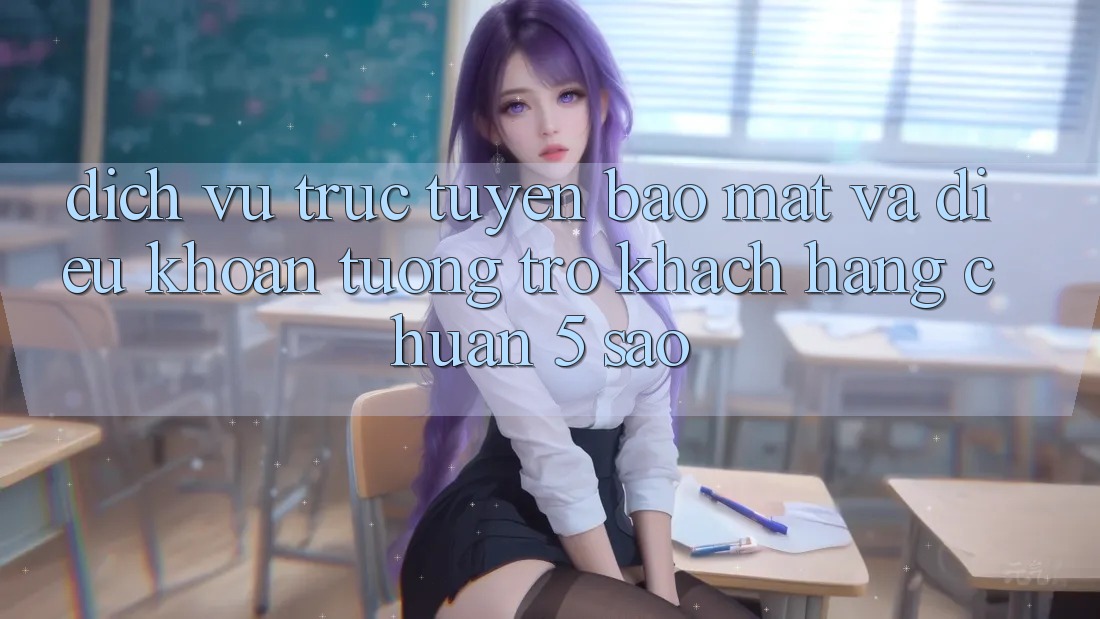 Dịch vụ trực tuyến bảo mật và điều khoản tương trợ khách hàng chuẩn 5 sao Dịch vụ trực tuyến bảo mật và điều khoản tương trợ khách hàng chuẩn 5 sao