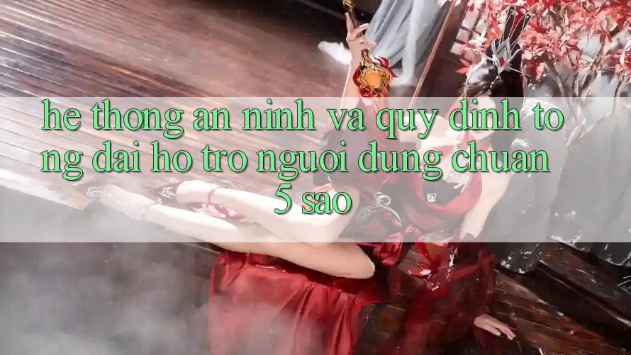 Hệ thống an ninh và quy định tổng đài hỗ trợ người dùng chuẩn 5 sao Hệ thống an ninh và quy định tổng đài hỗ trợ người dùng chuẩn 5 sao