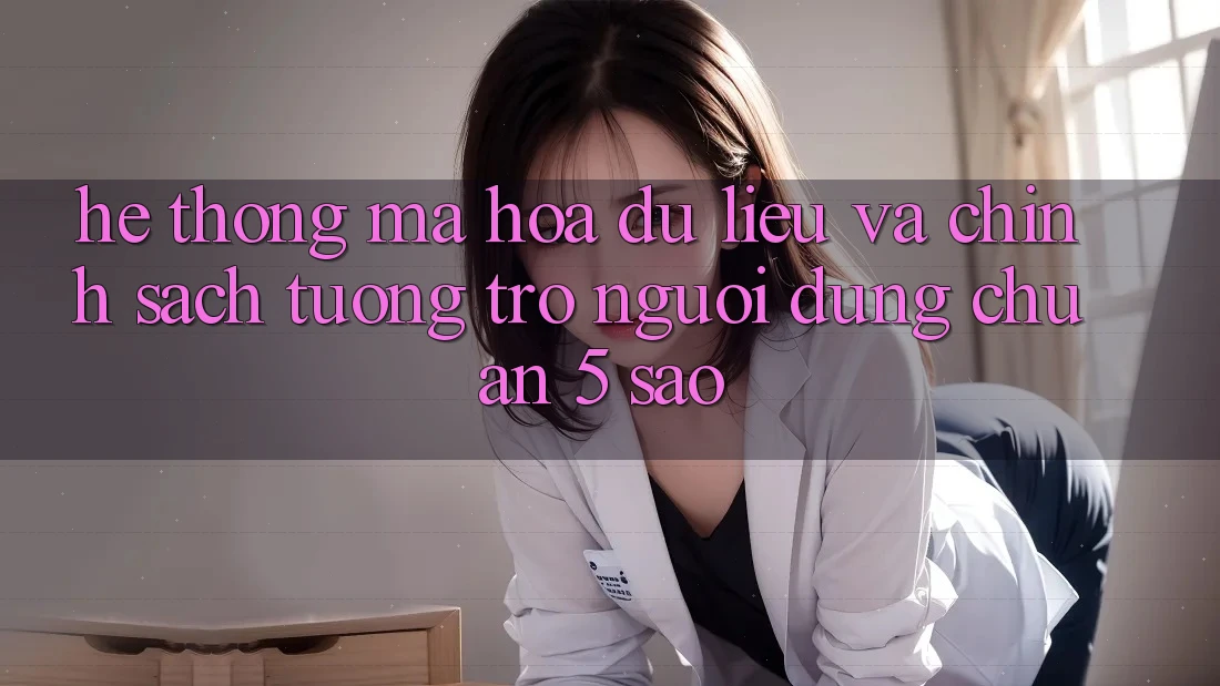 Hệ thống mã hóa dữ liệu và chính sách tương trợ người dùng chuẩn 5 sao Hệ thống mã hóa dữ liệu và chính sách tương trợ người dùng chuẩn 5 sao