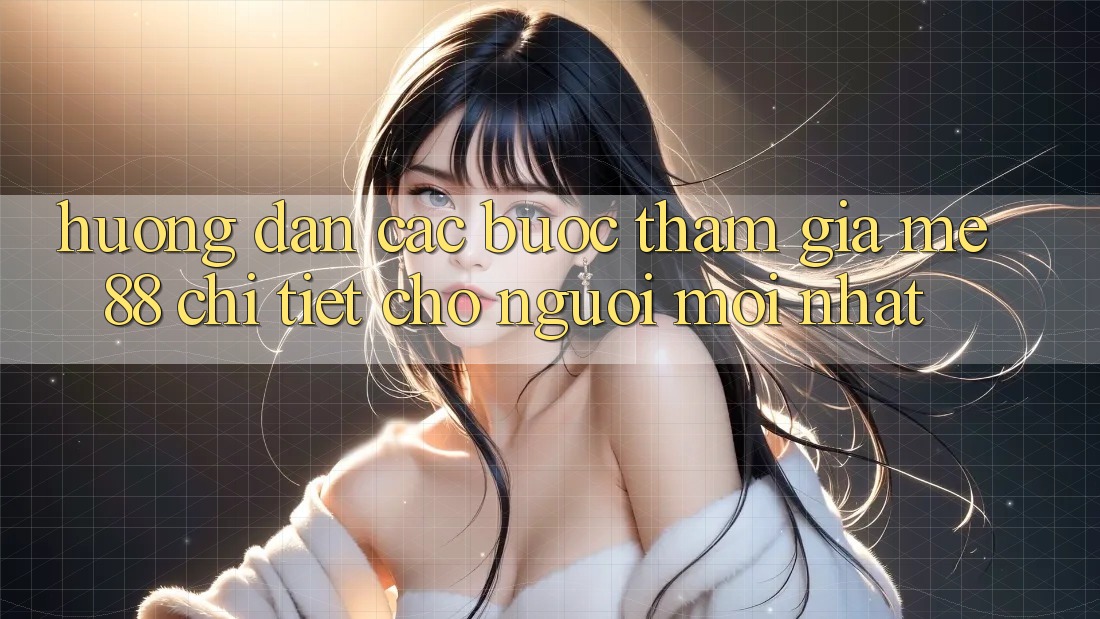 Hướng dẫn các bước tham gia me88 chi tiết cho người mới nhất