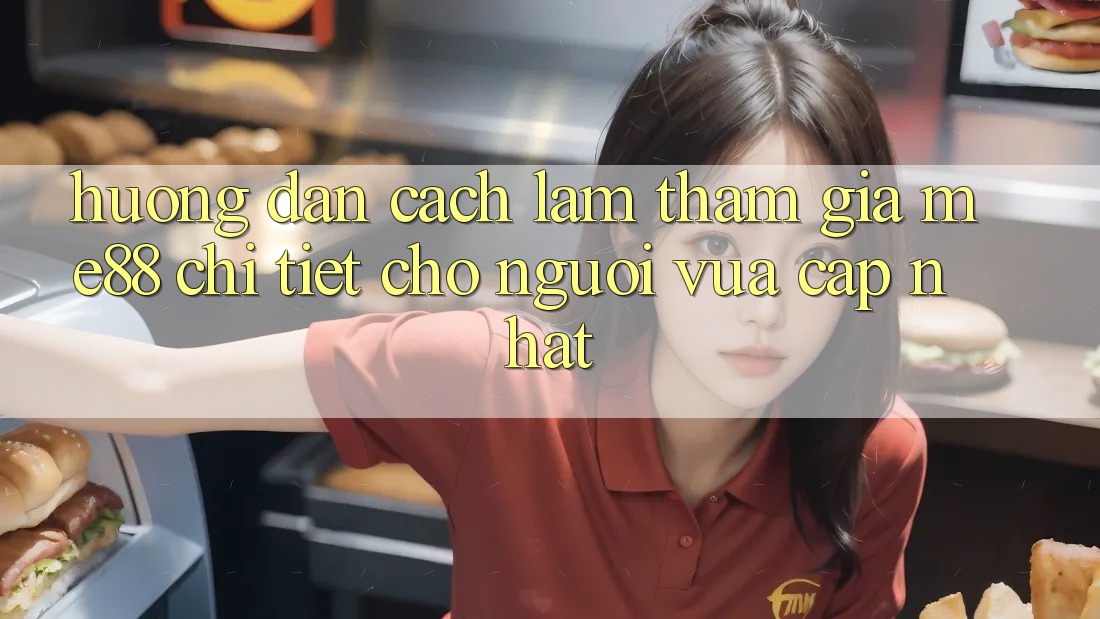 Hướng dẫn cách làm tham gia me88 chi tiết cho người vừa cập nhật Hướng dẫn cách làm tham gia me88 chi tiết cho người vừa cập nhật