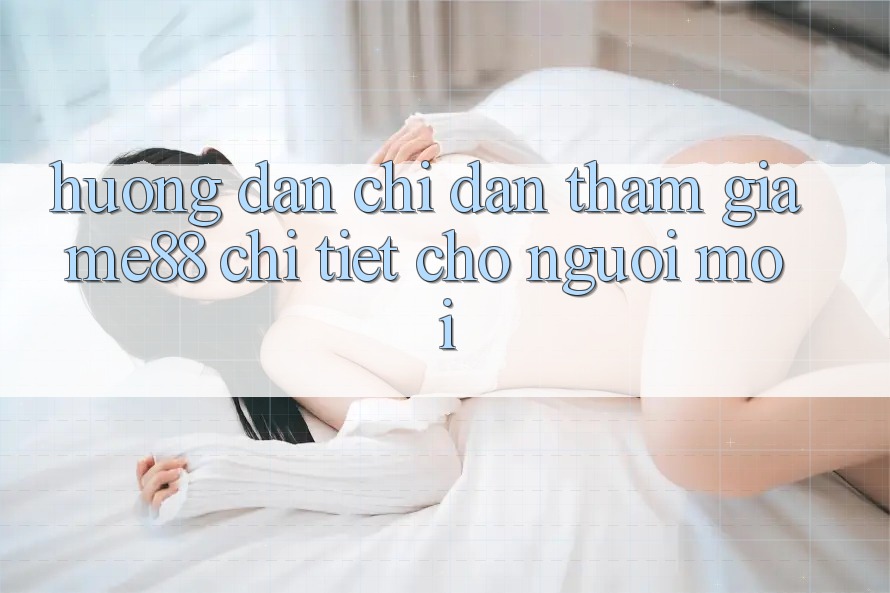 Hướng dẫn chỉ dẫn tham gia me88 chi tiết cho người mới Hướng dẫn chỉ dẫn tham gia me88 chi tiết cho người mới