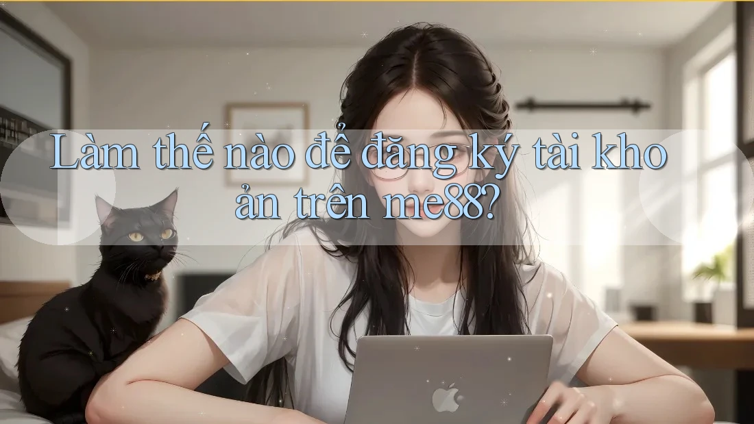 Làm thế nào để đăng ký tài khoản trên me88? Làm thế nào để đăng ký tài khoản trên me88?
