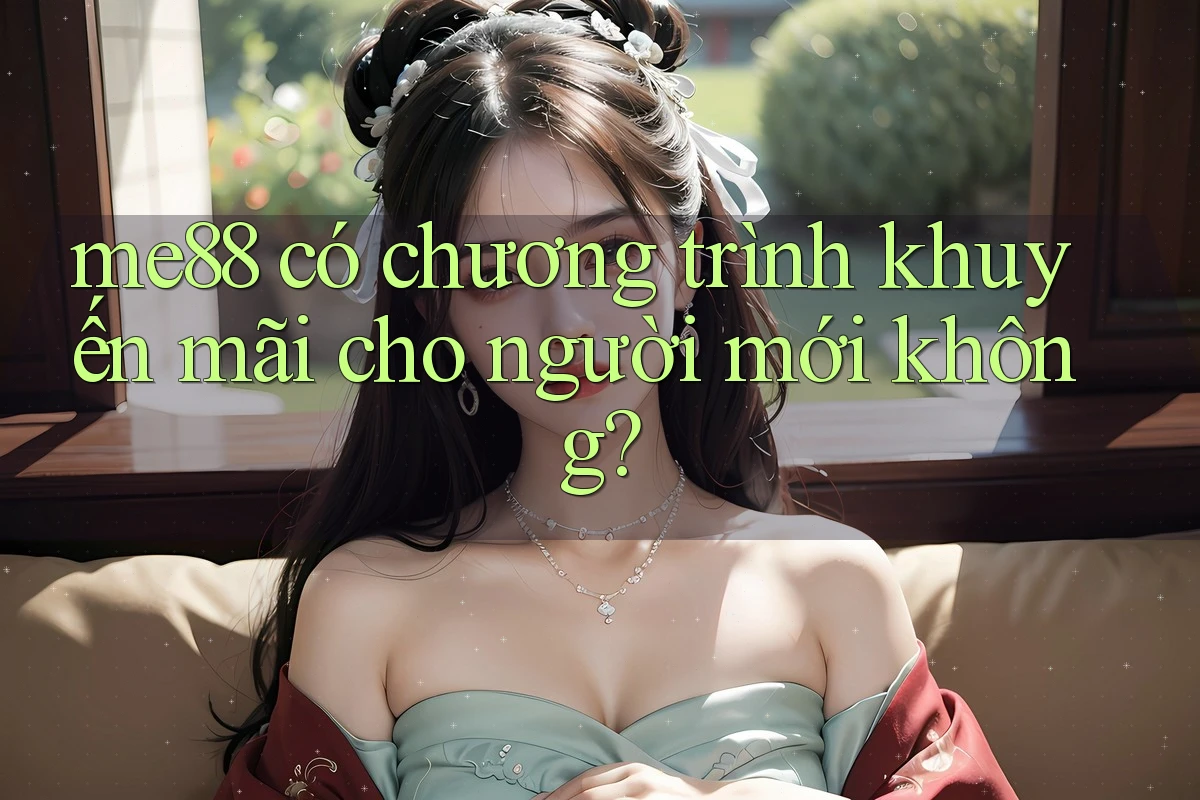 me88 có chương trình khuyến mãi cho người mới không? me88 có chương trình khuyến mãi cho người mới không?