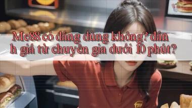 Me88 có đáng dùng không đánh giá từ chuyên gia dưới 10 phút