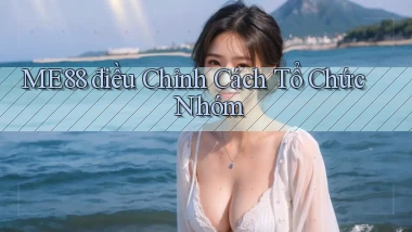 me88  điều chỉnh cách tổ chức nhóm