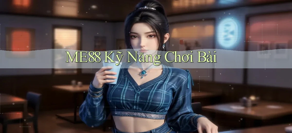 me88  kỹ năng chơi bài