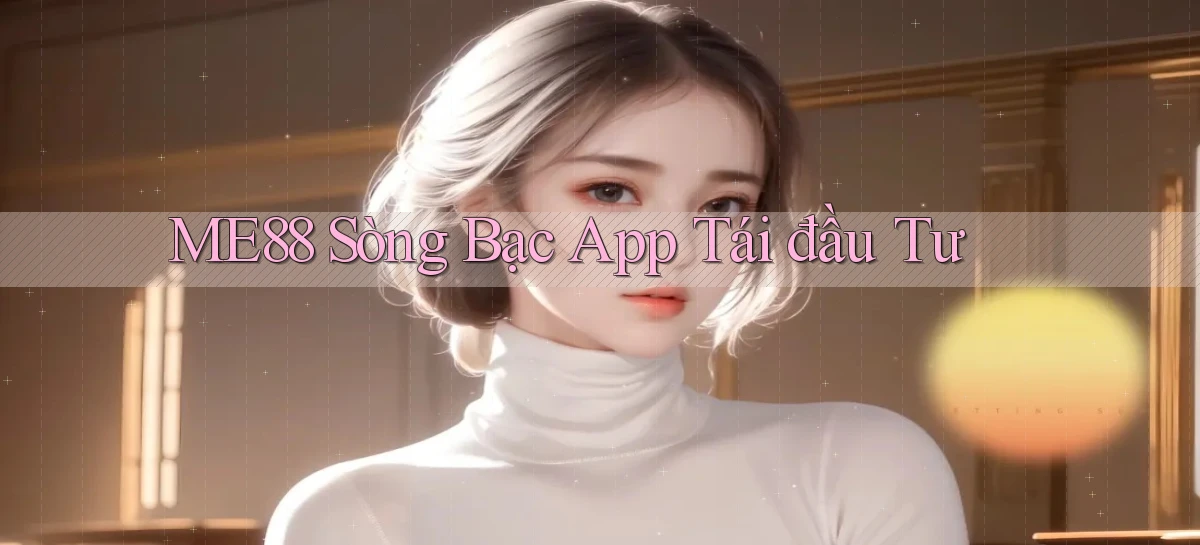 me88  sòng bạc app tái đầu tư