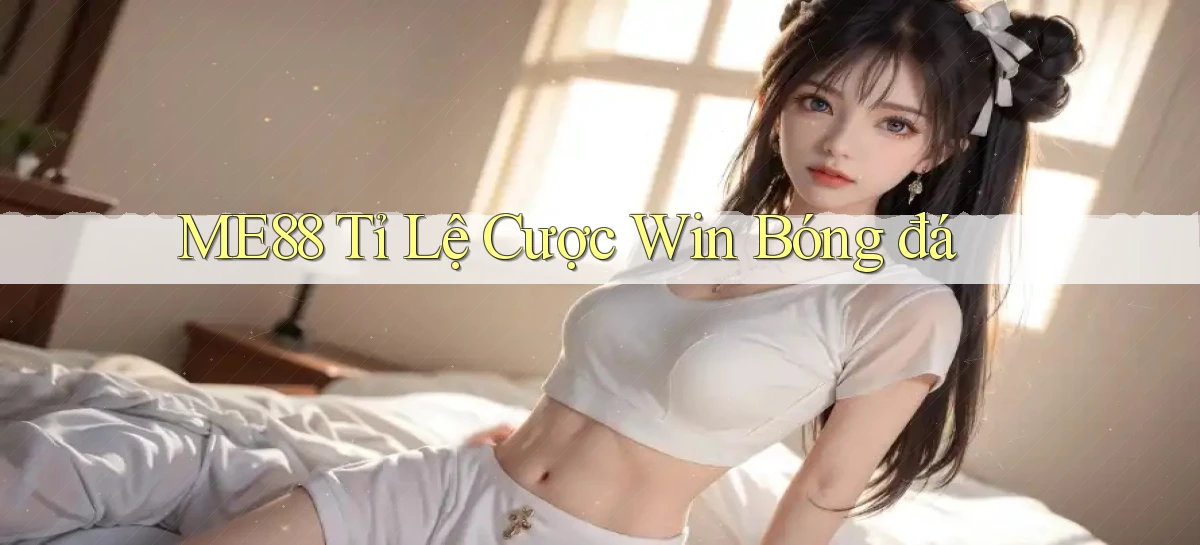 me88  tỉ lệ cược win bóng đá