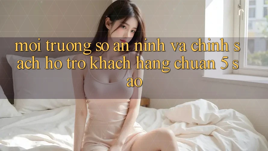 Môi trường số an ninh và chính sách hỗ trợ khách hàng chuẩn 5 sao Môi trường số an ninh và chính sách hỗ trợ khách hàng chuẩn 5 sao