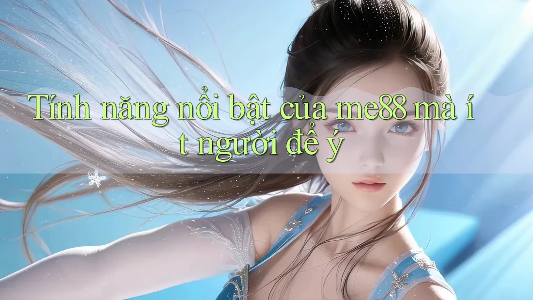 Tính năng nổi bật của me88 mà ít người để ý Tính năng nổi bật của me88 mà ít người để ý