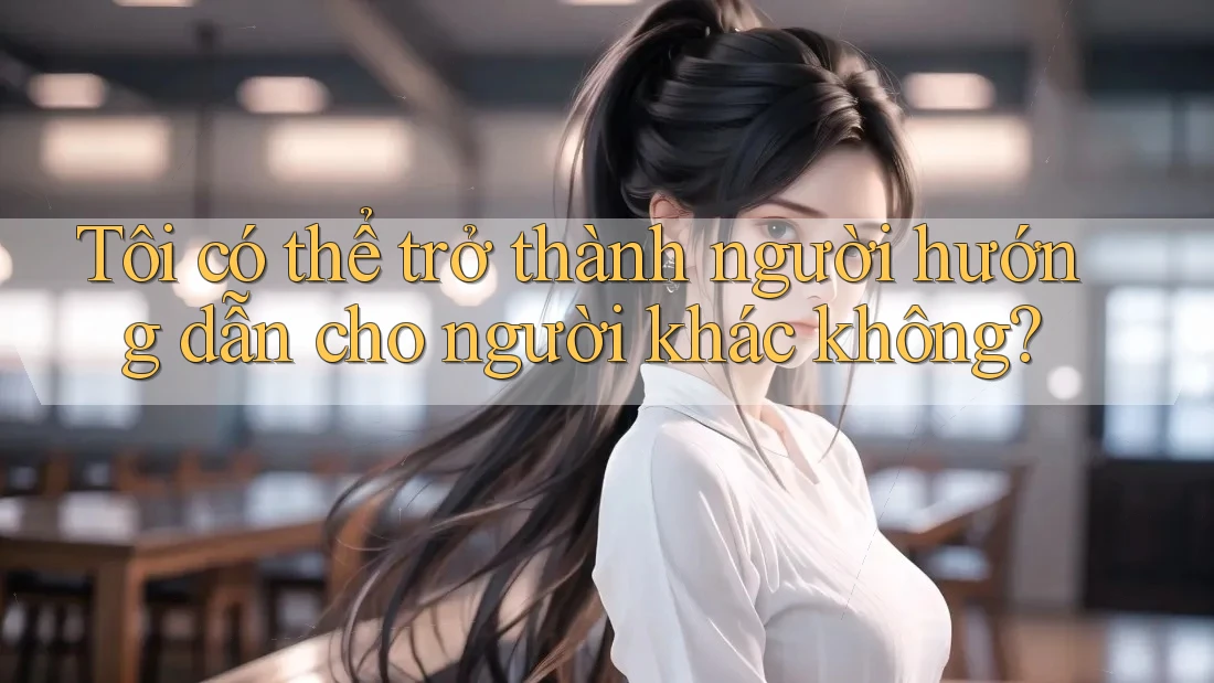 Tôi có thể trở thành người hướng dẫn cho người khác không? Tôi có thể trở thành người hướng dẫn cho người khác không?
