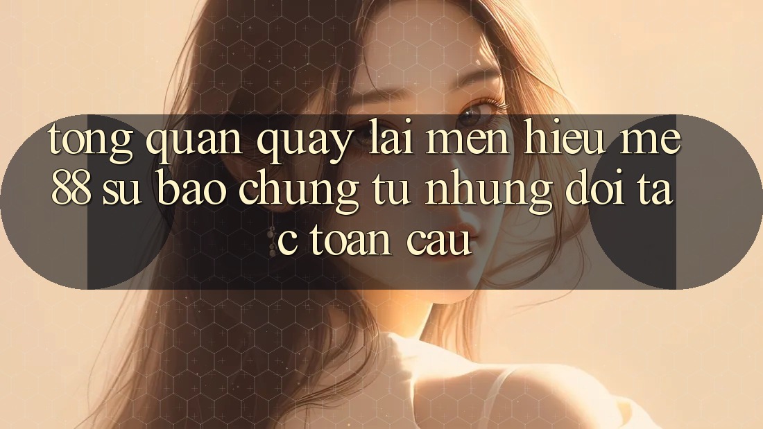 Tổng quan quay lại mến hiệu me88 - Sự bảo chứng từ những đối tác toàn cầu Tổng quan quay lại mến hiệu me88 - Sự bảo chứng từ những đối tác toàn cầu